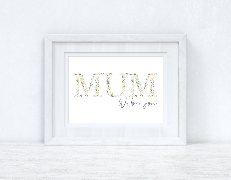 Mum We Love You Spring Letters Mothers Day Spring Seasonal Wall Home Decor Print
