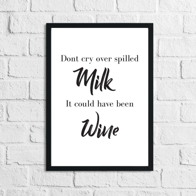 Dont Cry Over Spilled Milk It Could Of Been Wine Alcohol Wall Decor Print - Image 2