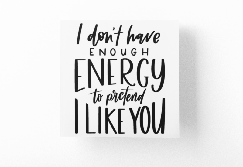 I Dont Have Enough Energy To Pretend I Like You Sarcastic Sticker